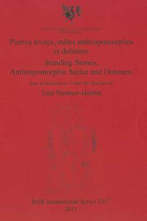 Pierres Levees, Steles Anthropomorphes Et Dolmens/ Standing Stones, Anthropomorphic Stelae and Dolmens de Tara Steimer-Herbet