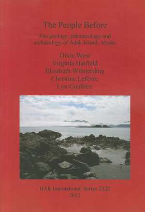 The People Before: The Geology, Paleoecology and Archaeology of Adak Island, Alaska de Virginia Hatfield