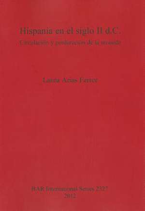 Hispania En El Siglo II D.C. Circulacion y Perduracion de La Moneda de Laura Arias Ferrer