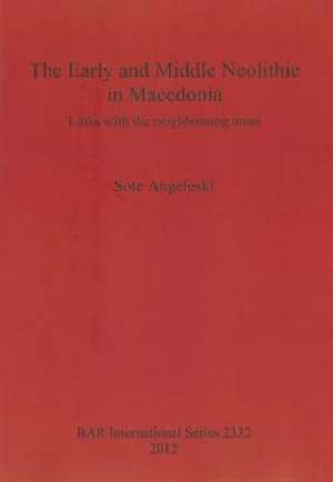 The Early and Middle Neolithic in Macedonia: Links with the Neighbouring Areas de Sote Angeleski