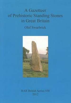 A Gazetteer of Prehistoric Standing Stones in Great Britain de Olaf Swarbrick