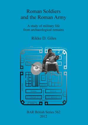 Roman Soldiers and the Roman Army de Rikke D. Giles