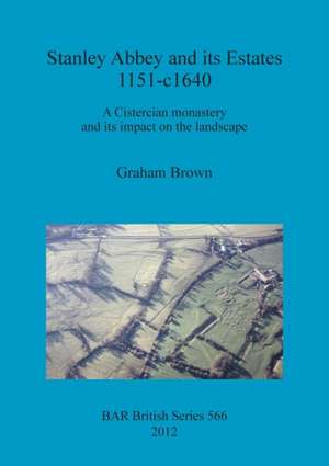 Stanley Abbey and Its Estates 1151-C1640: Recent Studies in Britain and Europe de Graham Brown