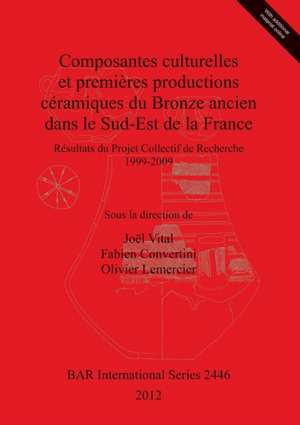 Composantes Culturelles Et Premieres Productions Ceramiques Du Bronze Ancien Dans Le Sud-Est de La France: Resultats Du Projet Collectif de Recherche de Fabien Convertini