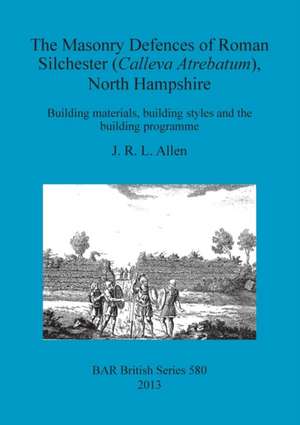 The Masonry Defences of Roman Silchester (Calleva Atrebatum), North Hampshire: Building Materials, Building Styles and the Building Programme de J. R. Allen