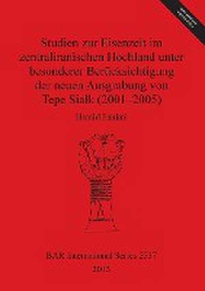 Studien Zur Eisenzeit Im Zentraliranischen Hochland Unter Besonderer Berucksichtigung Der Neuen Ausgrabung Von Tepe Sialk (2001-05) de Hamid Fahimi