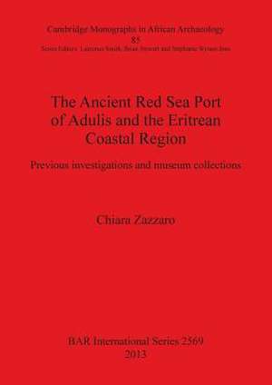 Ancient Red Sea Port of Adulis and the Eritrean Coastal Region de Chiara Zazzaro