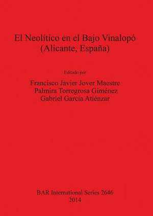 El Neolitico En El Bajo Vinalopo (Alicante, Espana) de Francisco Javier Maestre