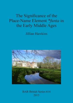 The Significance of the Place-Name Element *Funta in the Early Middle Ages de Jillian Hawkins