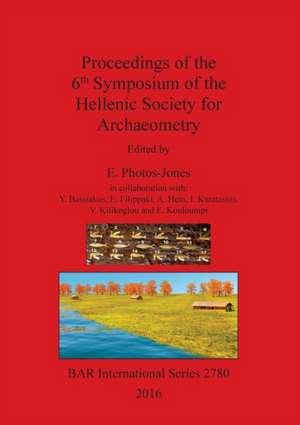 Proceedings of the 6th Symposium of the Hellenic Society for Archaeometry de E. Photos-Jones