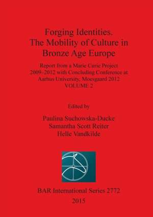 Forging Identities. the Mobility of Culture in Bronze Age Europe: Report from a Marie Curie Project 2009-2012 with Concluding Conference at Aarhus Uni de Paulina Suchowska-Ducke