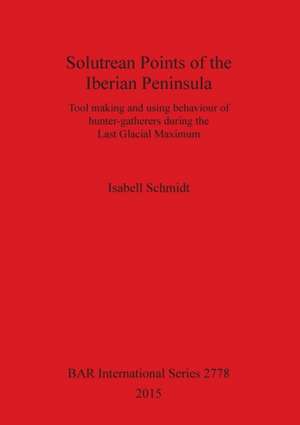 Solutrean Points of the Iberian Peninsula de Isabell Schmidt