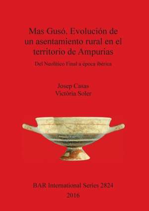 Mas Gusó. Evolución de un asentamiento rural en el territorio de Ampurias de Josep Casas