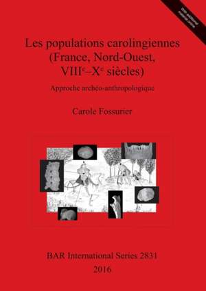 Les populations carolingiennes (France, Nord-Ouest, VIIIe-Xe siècles) de Carole Fossurier