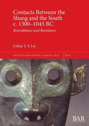 Contacts Between the Shang and the South c. 1300-1045 BC de Celine Y. Y. Lai