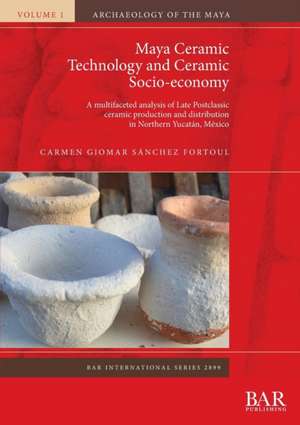 Maya Ceramic Technology and Ceramic Socio-economy de Carmen Giomar Sánchez Fortoul