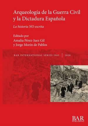 Arqueología de la Guerra Civil y la Dictadura Española de Jorge Morín de Pablos