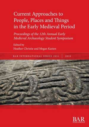 Current Approaches to People, Places and Things in the Early Medieval Period de Heather Christie