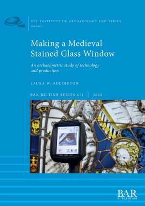 Making a Medieval Stained Glass Window de Laura W Adlington