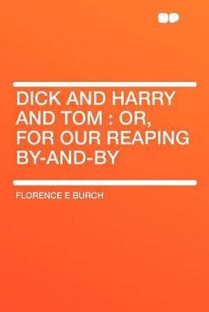 Dick and Harry and Tom de Florence E Burch