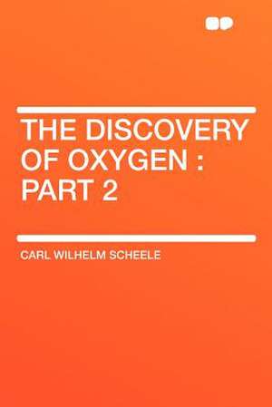 The Discovery of Oxygen de Carl Wilhelm Scheele