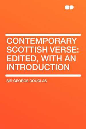 Contemporary Scottish Verse de Sir George Douglas