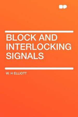 Block and Interlocking Signals de W. H. Elliott