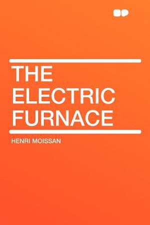 The Electric Furnace de Henri Moissan