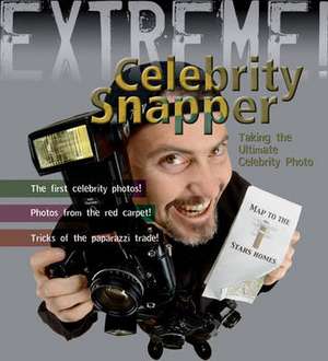 Extreme Science: Celebrity Snapper: Taking The Ultimate Photo de Susie Hodge