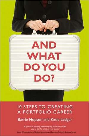 And What Do You Do?: 10 steps to creating a portfolio career de Barrie Hopson