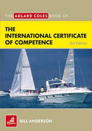 The Adlard Coles Book of the International Certificate of Competence de Bill Anderson