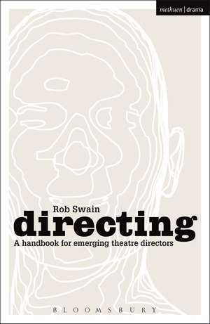 Directing - a Handbook for Emerging Theatre Directors de Rob Swain