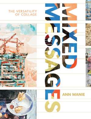 Mixed Messages: The versatility of collage de Ann Manie