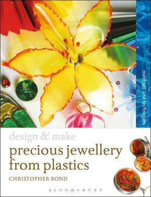 Precious Jewellery from Plastics: Methods and Techniques de Chris Bond