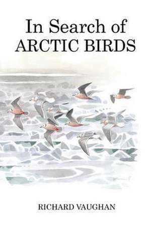 In Search of Arctic Birds de Richard Vaughan