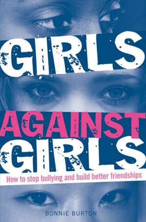 Girls Against Girls: How to stop bullying and build better friendships de Bonnie Burton