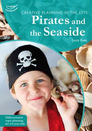 Creative Planning in the Early Years: Pirates and Seaside de Lucy Peet