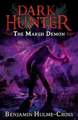 The Marsh Demon (Dark Hunter 3): Dark Hunter de Benjamin Hulme-Cross