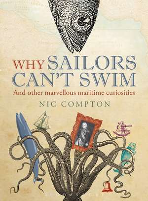 Why Sailors Can't Swim and Other Marvellous Maritime Curiosities de Nic Compton