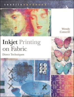 Inkjet Printing on Fabric: Direct Techniques de Wendy Cotterill