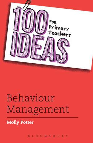 100 Ideas for Primary Teachers: Behaviour Management de Molly Potter