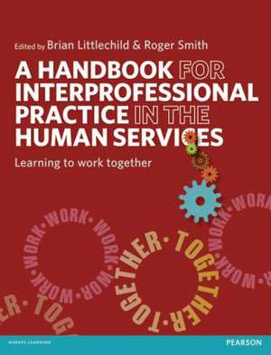 A Handbook for Interprofessional Practice in the Human Services: Learning to Work Together de Brian Littlechild