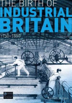 The Birth of Industrial Britain: 1750-1850 de Kenneth Morgan