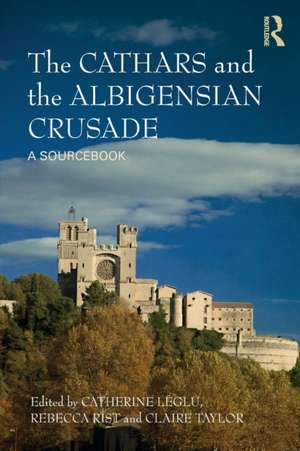 The Cathars and the Albigensian Crusade: A Sourcebook de Catherine Léglu