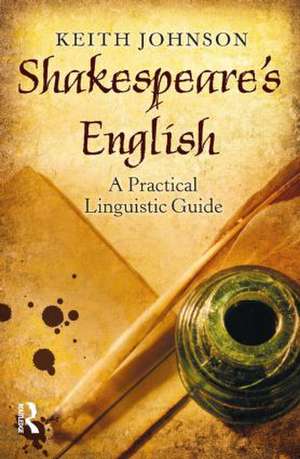 Shakespeare's English: A Practical Linguistic Guide de Keith Johnson