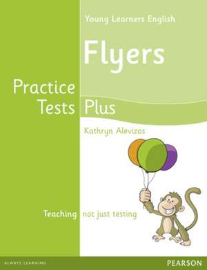 Practice Tests Plus YLE Flyers Students' Book de Kathryn Alevizos