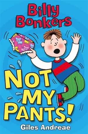 Billy Bonkers: Not My Pants! de Andreae Giles