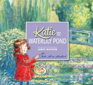 Katie and the Waterlily Pond de James Mayhew