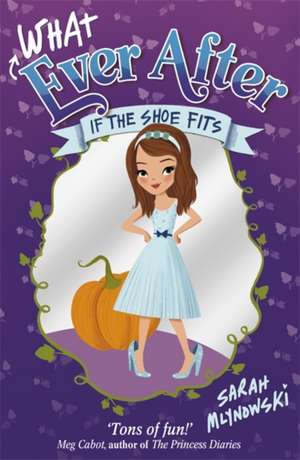 Whatever After: If the Shoe Fits de Sarah Mlynowski