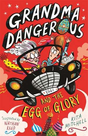 Grandma Dangerous and the Egg of Glory de Kita Mitchell